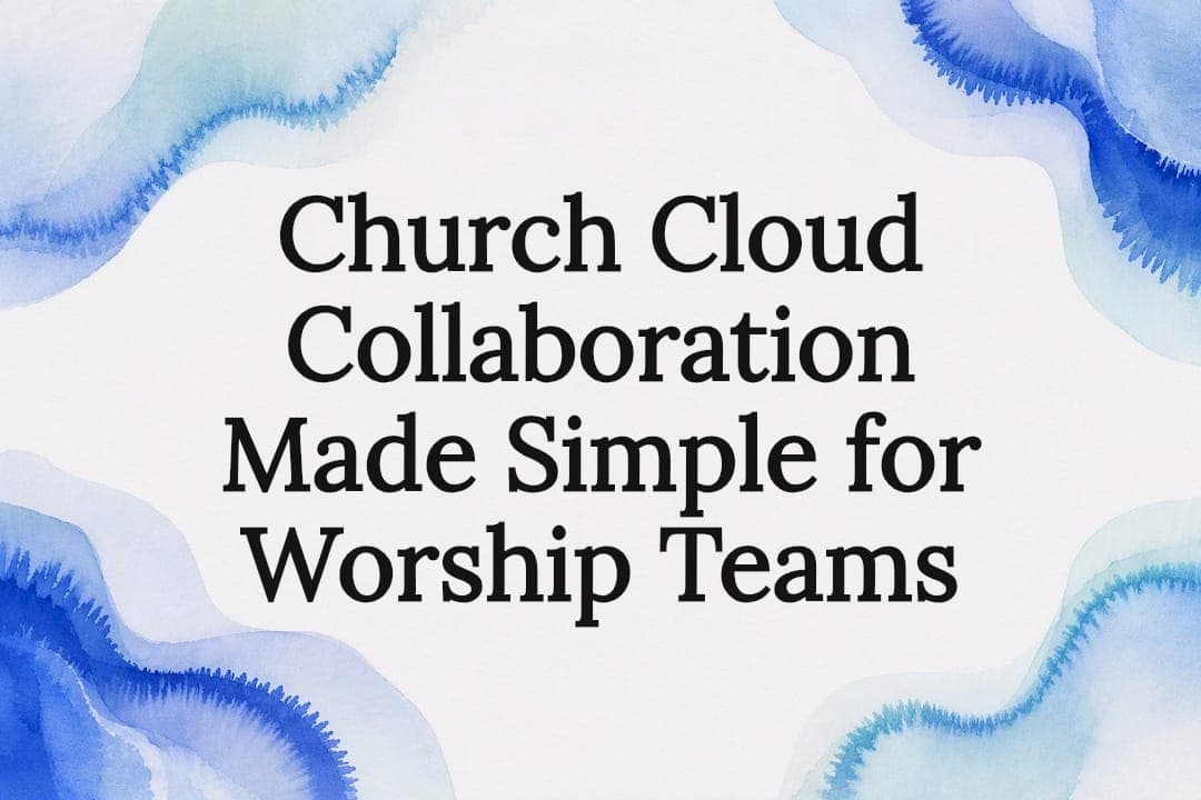 Church Cloud Collaboration Made Simple for Worship Teams