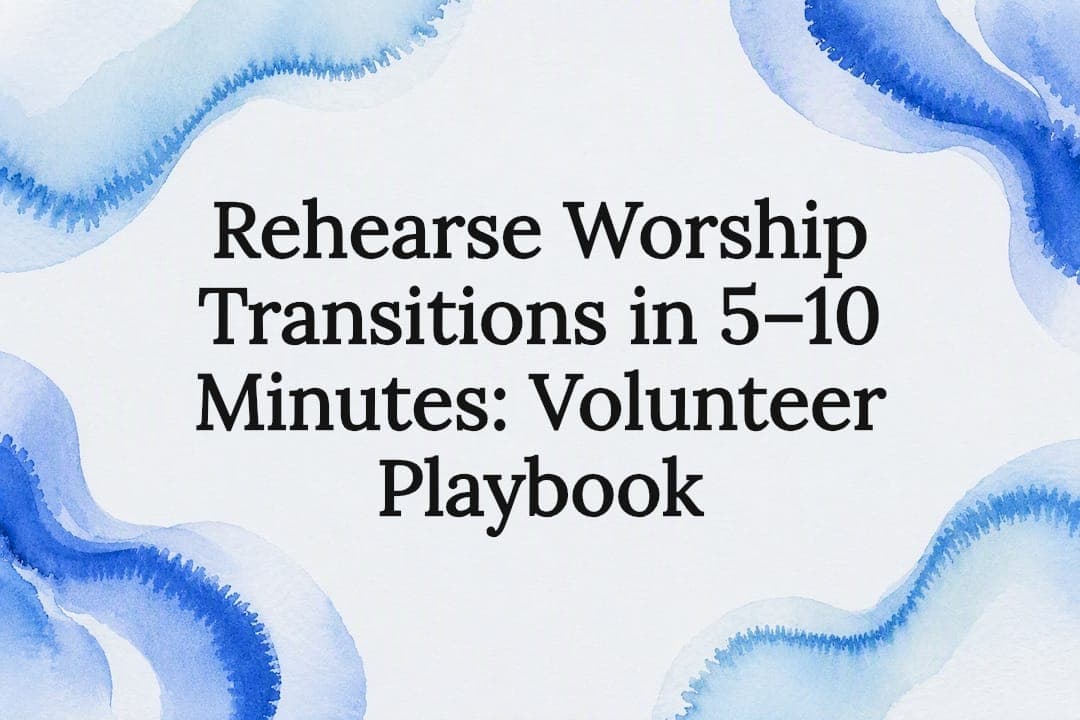Rehearse Worship Transitions in 5–10 Minutes: Volunteer Playbook