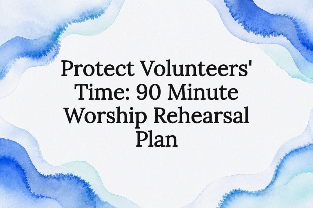 Protect Volunteers' Time: 90 Minute Worship Rehearsal Plan