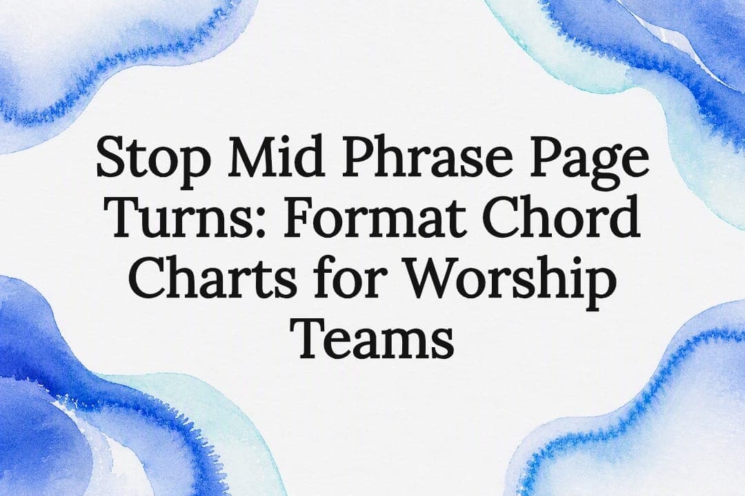 Stop Mid Phrase Page Turns: Format Chord Charts for Worship Teams