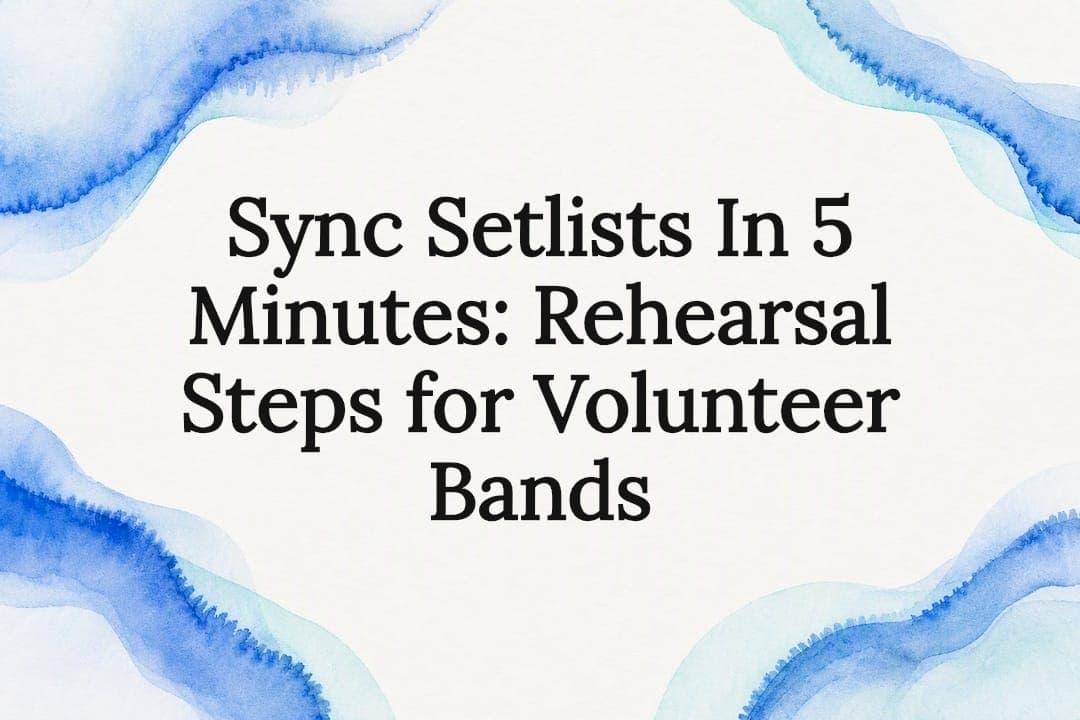 Sync Setlists In 5 Minutes: Rehearsal Steps for Volunteer Bands