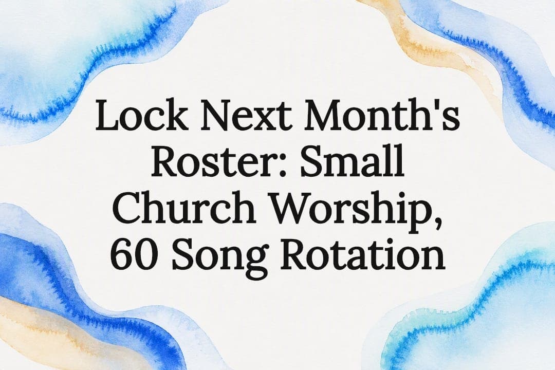 Lock Next Month's Roster: Small Church Worship, 60 Song Rotation