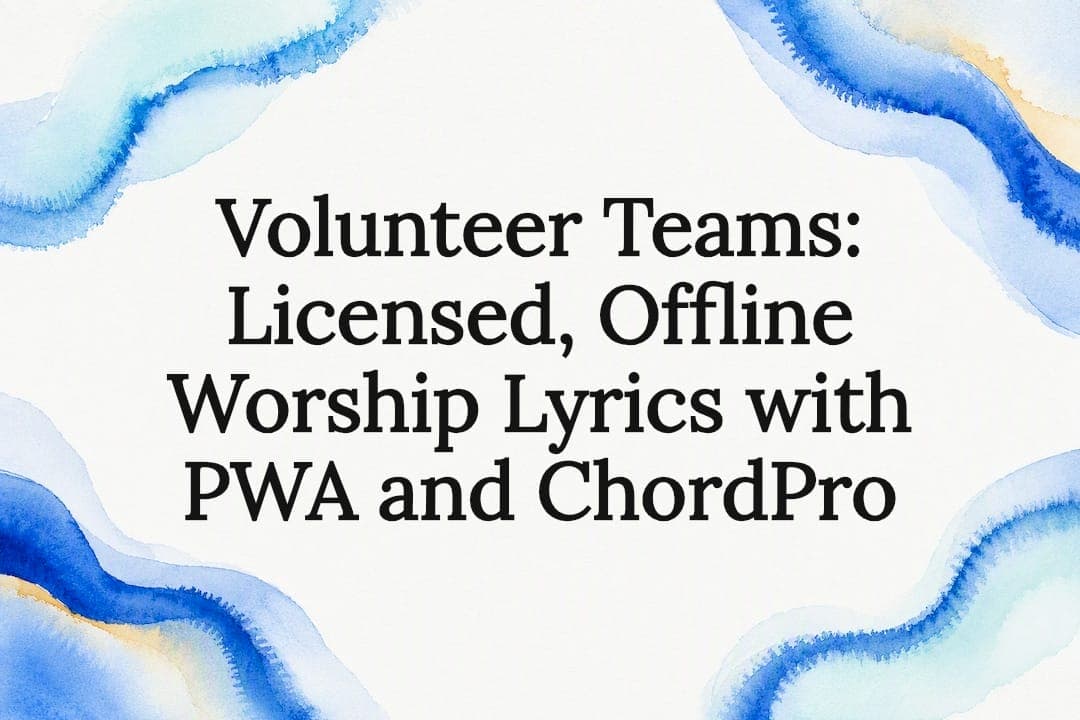 Volunteer Teams: Licensed, Offline Worship Lyrics with PWA and ChordPro