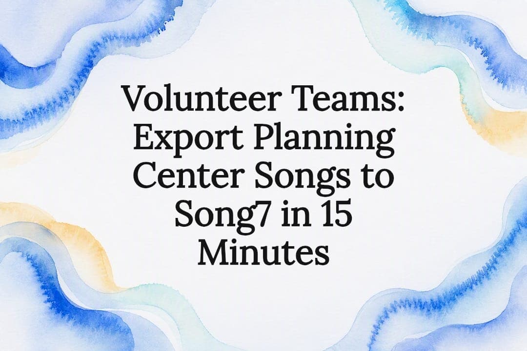 Volunteer Teams: Export Planning Center Songs to Song7 in 15 Minutes