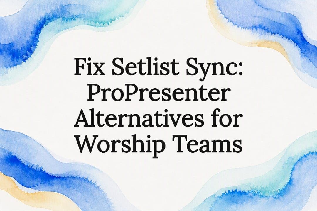 Fix Setlist Sync: ProPresenter Alternatives for Worship Teams