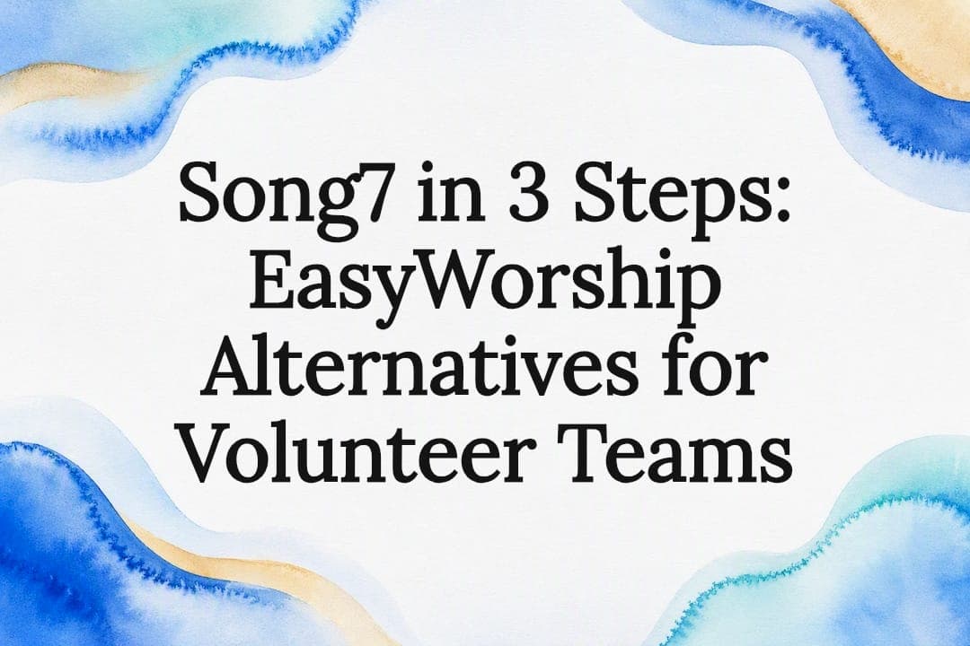 Song7 in 3 Steps: EasyWorship Alternatives for Volunteer Teams