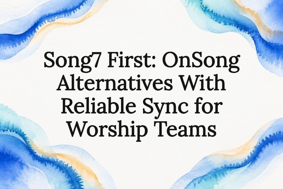 Song7 First: OnSong Alternatives With Reliable Sync for Worship Teams
