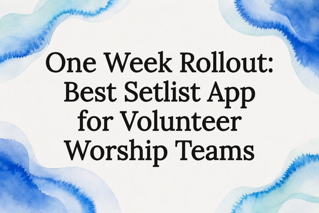 One Week Rollout: Best Setlist App for Volunteer Worship Teams