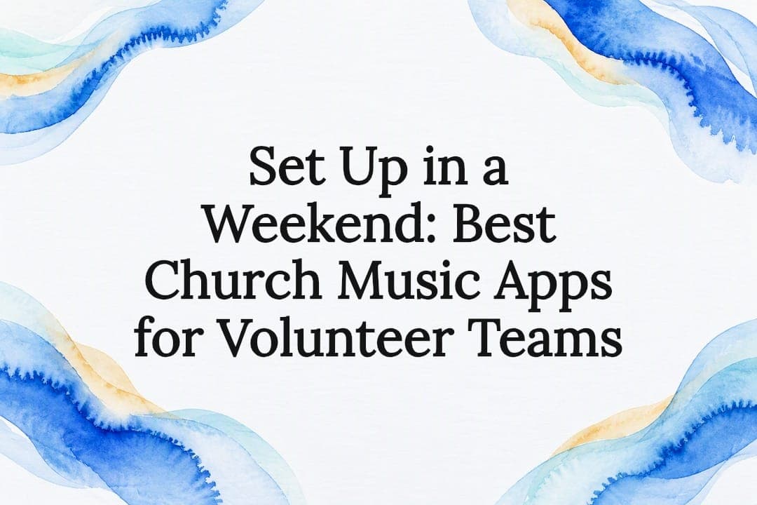 Set Up in a Weekend: Best Church Music Apps for Volunteer Teams