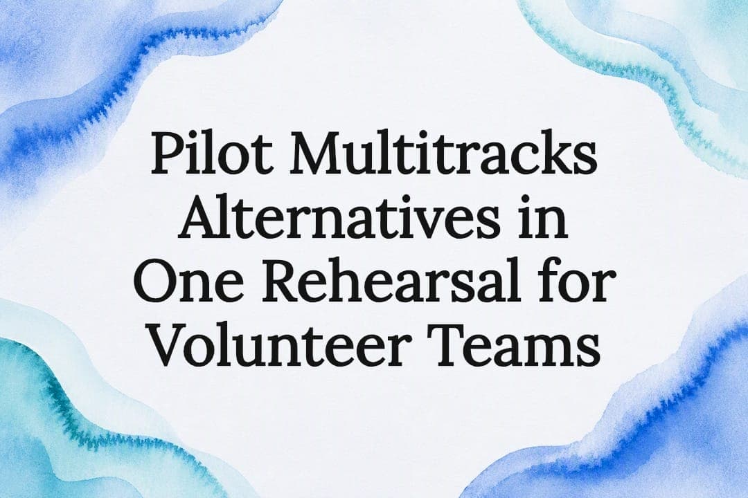 Pilot Multitracks Alternatives in One Rehearsal for Volunteer Teams