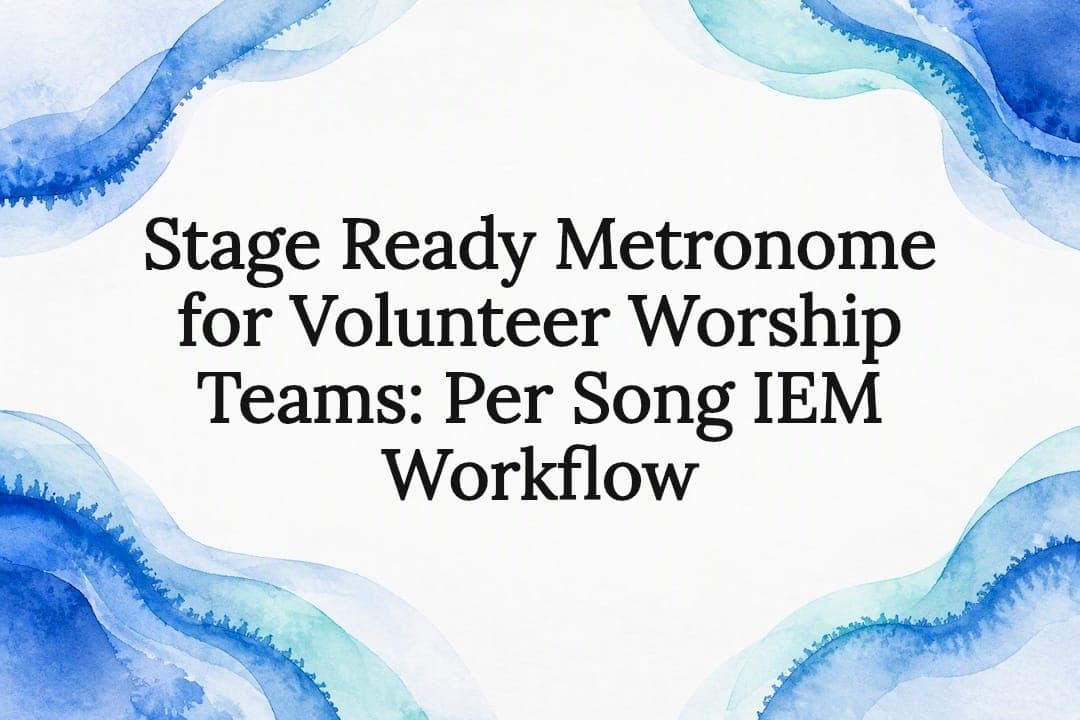 Stage Ready Metronome for Volunteer Worship Teams: Per Song IEM Workflow