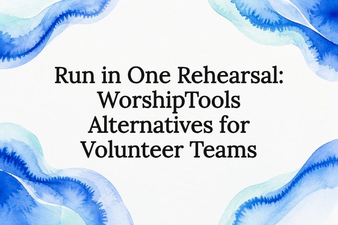 Run in One Rehearsal: WorshipTools Alternatives for Volunteer Teams