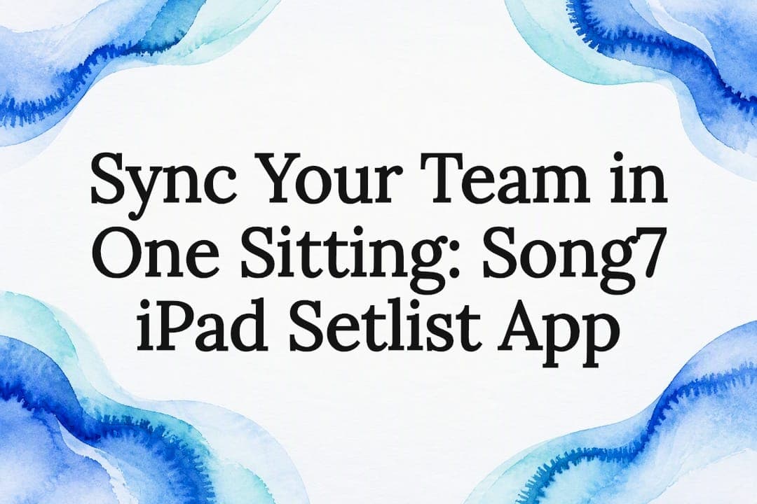 Sync Your Team in One Sitting: Song7 iPad Setlist App