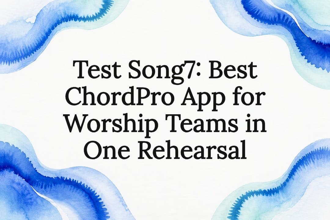 Test Song7: Best ChordPro App for Worship Teams in One Rehearsal