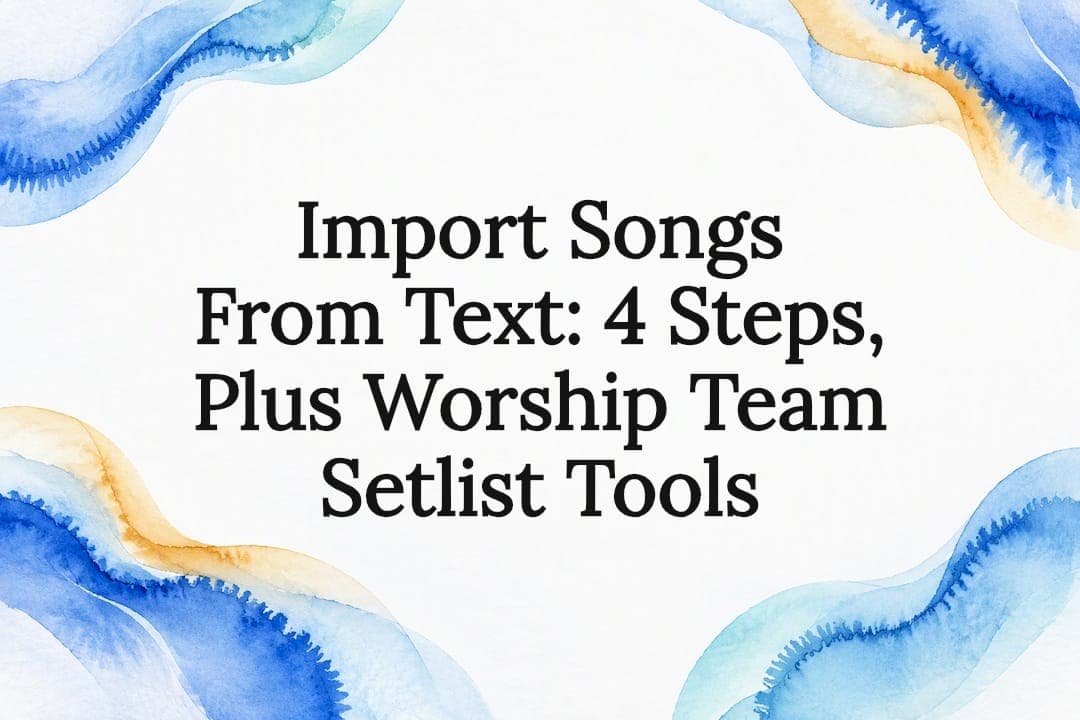 Import Songs From Text: 4 Steps, Plus Worship Team Setlist Tools