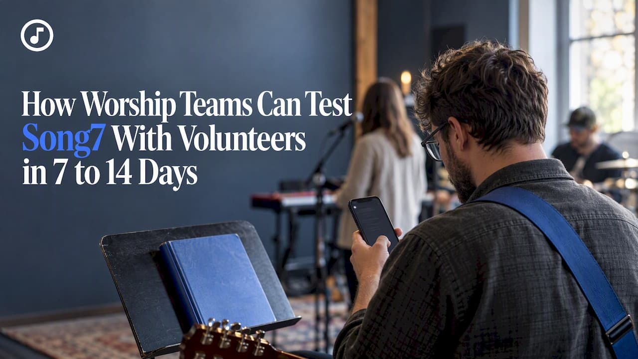 Worship Team Apps: Test Song7 With Volunteers in 7 to 14 Days